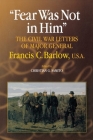Fear Was Not in Him: The Civil War Letters of General Francis C. Barlow, U.S.a (North's Civil War) Cover Image