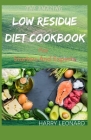 THE AMAZING LOW RESIDUE DIET COOKBOOK For Starters And Experts: Easy And Delicious Recipes for People with Crohn's Disease, Ulcerative Colitis and Div By Harry Leonard Cover Image
