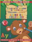 Un Colorato Mondo Di Animali - Italiano-Turco - Libro Da Colorare. Imparare Il Turco Per Bambini. Colorare E Imparare in Modo Creativo. By Nerdmediait Cover Image