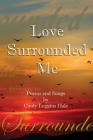 Love Surrounded Me: Poems and Songs by Cindy Loggins Hale By Cindy Loggins Hale Cover Image