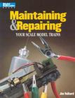 Maintaining & Repairing Your Scale Model Trains Cover Image