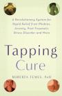 The Tapping Cure: A Revolutionary System for Rapid Relief from Phobias, Anxiety, Post-Traumatic Stress Disorder and More By Roberta Temes, PhD Cover Image