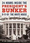 24 Hours Inside the President's Bunker: 9-11-01: The White House Cover Image