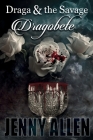 Draga & the Savage: Dragobete By Jenny Allen Cover Image