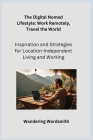 The Digital Nomad Lifestyle: Inspiration and Strategies for Location-Independent Living and Working By Wandering Wordsmith Cover Image