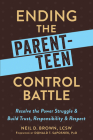 Ending the Parent-Teen Control Battle: Resolve the Power Struggle and Build Trust, Responsibility, and Respect Cover Image