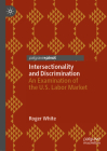Intersectionality and Discrimination: An Examination of the U.S. Labor Market By Roger White Cover Image