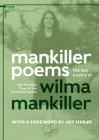 Mankiller Poems: The lost poetry of the Principal Chief of the Cherokee Nation By Wilma Mankiller, Mark Trahant (Commentaries by), Joy Harjo (Introduction by) Cover Image