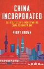 China Incorporated: The Politics of a World Where China Is Number One By Kerry Brown Cover Image