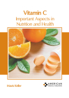 Vitamin C: Important Aspects in Nutrition and Health By Mavis Keller (Editor) Cover Image