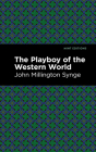 The Playboy of the Western World By John Millington Synge, Mint Editions (Contribution by) Cover Image