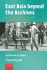 East Asia Beyond the Archives: Missing Sources and Marginal Voices By Catherine S. Chan (Editor), Tsang Wing Ma (Editor) Cover Image