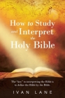 How to Study and Interpret the Holy Bible: The 