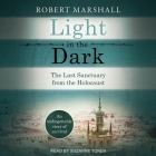 Light in the Dark: The Last Sanctuary from the Holocaust By Robert Marshall, Suzanne Toren (Read by) Cover Image