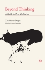 Beyond Thinking: A Guide to Zen Meditation By Zen Master Dogen, Kazuaki Tanahashi (Editor) Cover Image