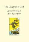 The Laughter of God: Selected Writings of John Roland Stahl By John Roland Stahl Cover Image