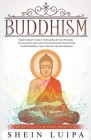 Buddhism: Simple Beginner's Guide to Understanding the Core Philosophy. Overcome Stress and Anxiety by Recognizing Inner Peace t By Shein Luipa Cover Image