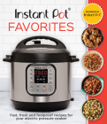 Instant Pot Favorites: Fast, Fresh and Foolproof Recipes for Your Electric Pressure Cooker Cover Image