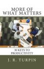More of What Matters: 30 Keys to Productivity By J. Randolph Turpin Jr Cover Image