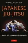 Japanese Jiu-Jitsu: Secret Techniques of Self-Defense By Darrell Max Craig Cover Image