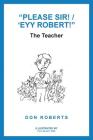 Please Sir! / 'Eyy Robert!: The Teacher Cover Image