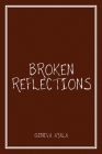 Broken Reflections By Geneva Ayala Cover Image