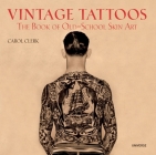 Vintage Tattoos: The Book of Old-School Skin Art By Carol Clerk Cover Image