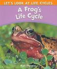 A Frog's Life Cycle (Let's Look at Life Cycles) By Ruth Thomson Cover Image