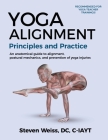 Yoga Alignment Principles and Practice Four-Color edition: an anatomical guide to alignment, postural mechanics, and the prevention of yoga injuries By Steven Weiss Cover Image