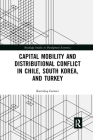 Capital Mobility and Distributional Conflict in Chile, South Korea, and Turkey (Routledge Studies in Development Economics) Cover Image