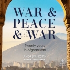 War & Peace & War: Twenty Years in Afghanistan By Andrew North, Andrew North (Read by) Cover Image
