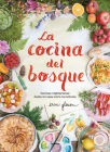 La cocina del bosque / The Forest Feast : Simple Vegetarian Recipes from My Cabin in the Woods By Erin Gleeson Cover Image