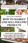 Poultry Farming: How To Market And Sell Poultry Products: Effective Strategies, Invaluable Tips And Tricks For Profitable Returns By Francis Okumu Cover Image