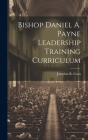 Bishop Daniel A. Payne Leadership Training Curriculum By Josephus R. Coan Cover Image
