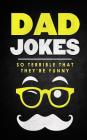 Dad Jokes: Over 500 Jokes That Will Make Dads Laugh and Their Kids to Shake Their Heads By Joking Dad Books Cover Image