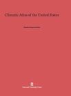 Climatic Atlas of the United States By Stephen Sargent Visher Cover Image