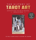 The History of Tarot Art: Demystifying the Art and Arcana, Deck by Deck By Holly Adams Easley, Esther Joy Archer Cover Image