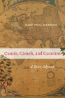 Cumin, Camels, and Caravans: A Spice Odyssey (California Studies in Food and Culture #45) By Gary Paul Nabhan Cover Image