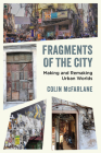 Fragments of the City: Making and Remaking Urban Worlds By Colin McFarlane Cover Image