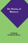 The Passing of Morocco By Frederick Ferdinand Moore Cover Image
