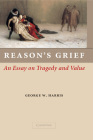 Reason's Grief: An Essay on Tragedy and Value By George W. Harris Cover Image