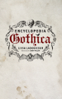 Encyclopedia Gothica By Liisa Ladouceur, Gary Pullin (Illustrator) Cover Image