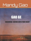 Gao Ge - Observing Nature With Your Heart By Mandy Gao Cover Image
