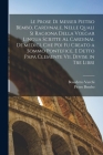 Le Prose Di Messer Pietro Bembo, Cardinale, Nelle Quali Si Ragiona Della Volgar Lingua Scritte Al Cardinal De'medici, Che Poi Fu Creato a Sommo Pontef By Pietro Bembo, Benedetto Varchi Cover Image