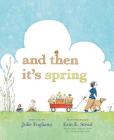 And Then It's Spring By Julie Fogliano, Erin E. Stead (Illustrator) Cover Image