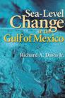 Sea-Level Change in the Gulf of Mexico (Harte Research Institute for Gulf of Mexico Studies Series, Sponsored by the Harte Research Institute for Gulf of Mexico Studies, Texas A&M University-Corpus Christi) By Richard A. Davis, Jr. Cover Image