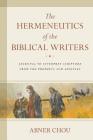 The Hermeneutics of the Biblical Writers: Learning to Interpret Scripture from the Prophets and Apostles By Abner Chou Cover Image