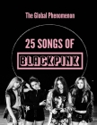 25 Songs of BLACKPINK: In Alphabetical Order, BLACKPINK - The Global Phenomenon Cover Image