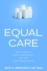 Equal Care: Health Equity, Social Democracy, and the Egalitarian State By Seth A. Berkowitz Cover Image