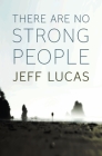 There Are No Strong People By Jeff Lucas Cover Image